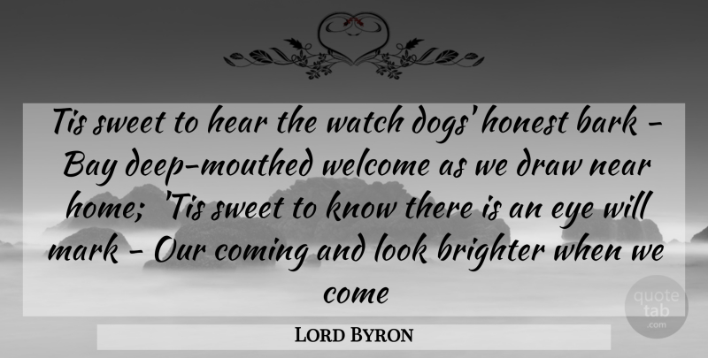 Lord Byron Quote About Bark, Bay, Brighter, Coming, Draw: Tis Sweet To Hear The...