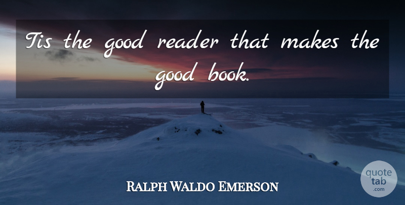 Ralph Waldo Emerson Quote About Education, Book, Reading: Tis The Good Reader That...