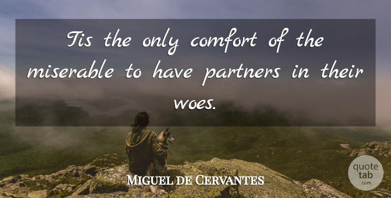 Miguel de Cervantes Quote About Sadness, Literature, Woe: Tis The Only Comfort Of...