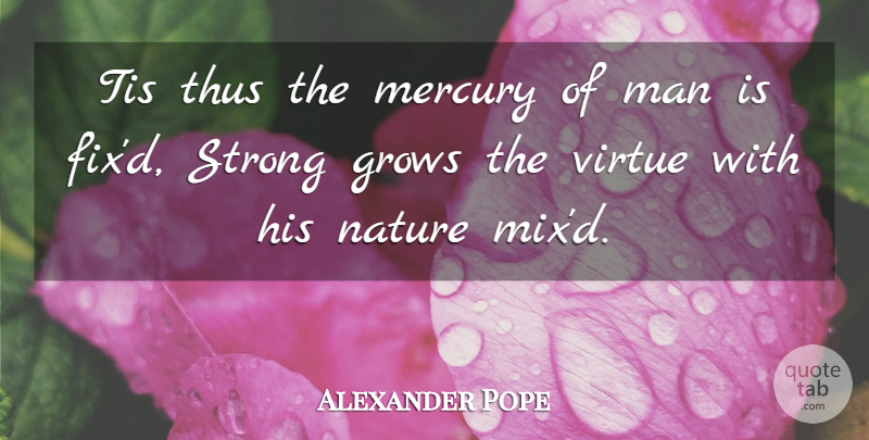 Alexander Pope Quote About Strong, Men, Growth: Tis Thus The Mercury Of...