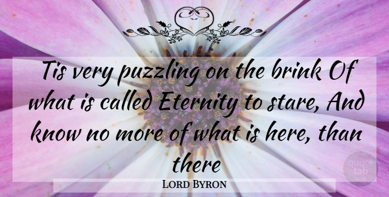 Lord Byron Quote About Brink, Eternity, Puzzling, Tis: Tis Very Puzzling On The...