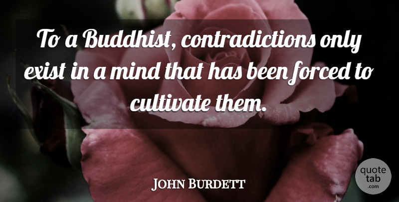 John Burdett Quote About Buddhist, Mind, Contradiction: To A Buddhist Contradictions Only...