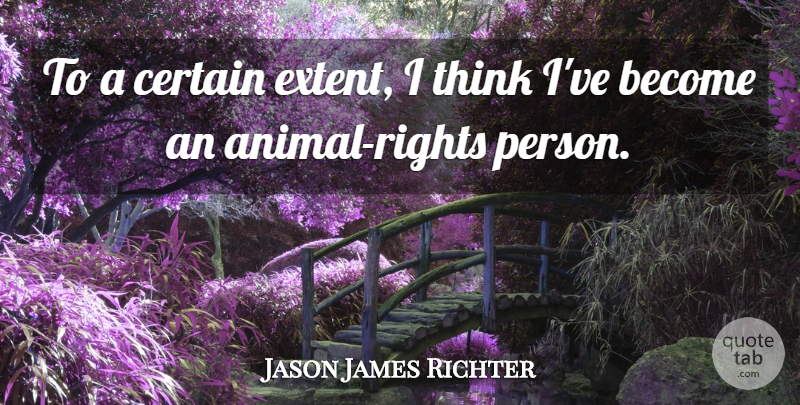 Jason James Richter Quote About undefined: To A Certain Extent I...