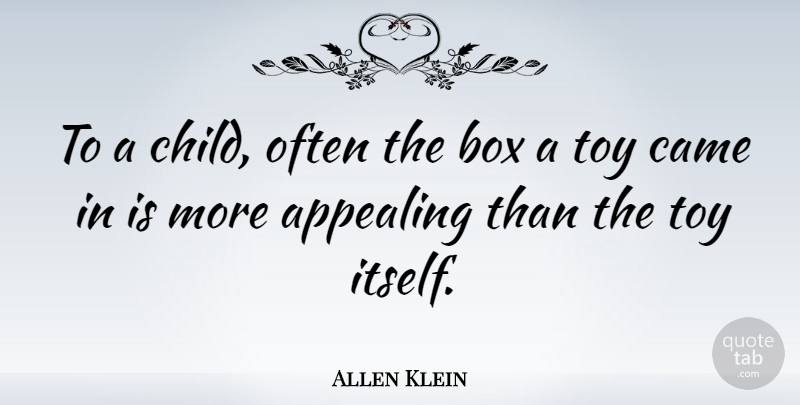 Allen Klein Quote About Children, Toys, Boxes: To A Child Often The...
