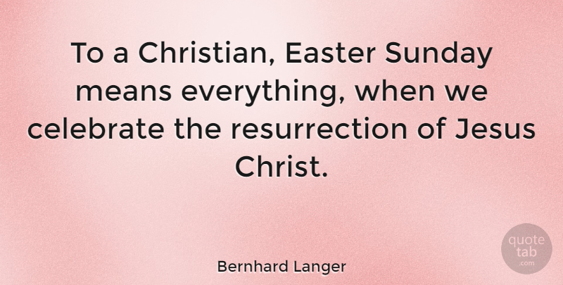 Bernhard Langer Quote About Christian, Jesus, Easter: To A Christian Easter Sunday...