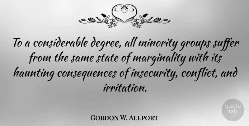 Gordon W. Allport Quote About Consequences, Groups, Haunting, Minority, State: To A Considerable Degree All...