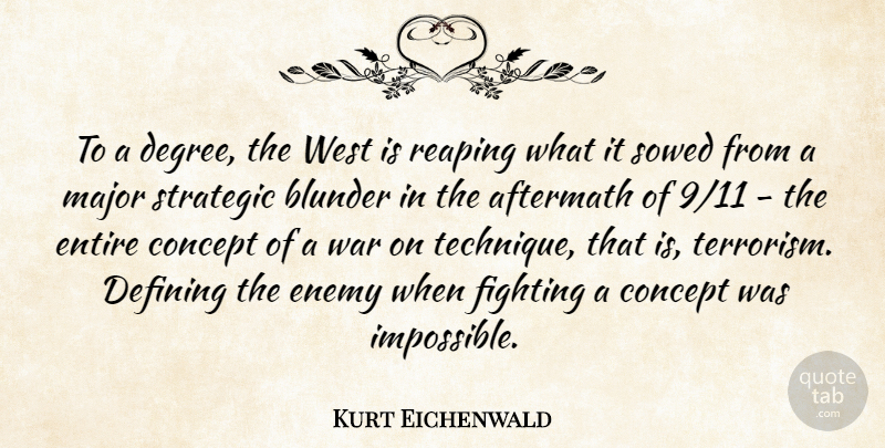 Kurt Eichenwald Quote About Aftermath, Concept, Defining, Enemy, Entire: To A Degree The West...