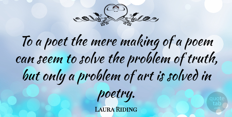 Laura Riding Quote About Art, Mere, Poem, Poet, Poetry: To A Poet The Mere...