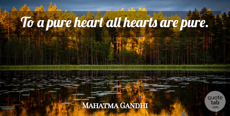 Mahatma Gandhi Quote About Heart, Purity, Purification: To A Pure Heart All...