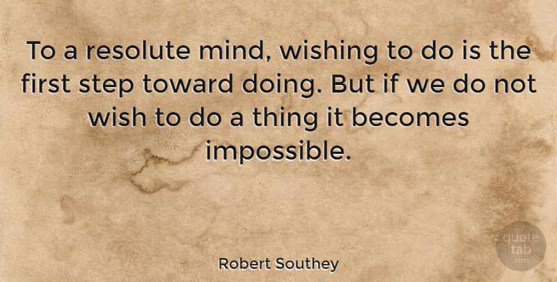 Robert Southey Quote About Positive, Mind, Wish: To A Resolute Mind Wishing...