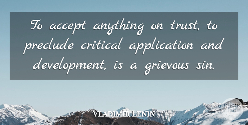 Vladimir Lenin Quote About Development, Sin, Accepting: To Accept Anything On Trust...