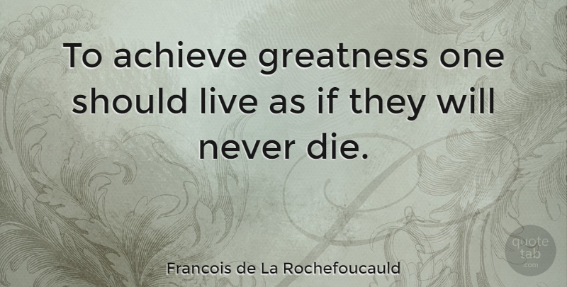 Francois de La Rochefoucauld Quote About Greatness, Achieve, Should: To Achieve Greatness One Should...