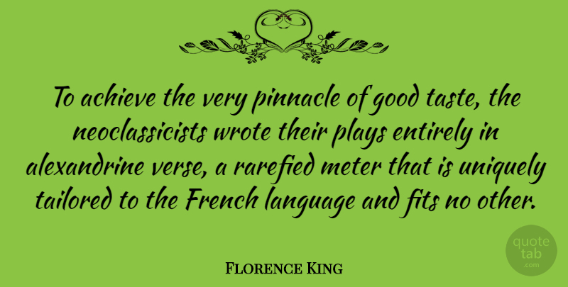 Florence King Quote About Entirely, Fits, French, Good, Pinnacle: To Achieve The Very Pinnacle...