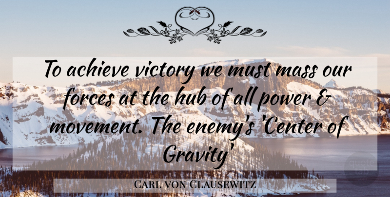 Carl von Clausewitz Quote About Enemy, Victory, Movement: To Achieve Victory We Must...