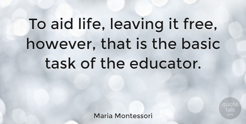Maria Montessori Quote About Leaving, Tasks, Educator: To Aid Life Leaving It...