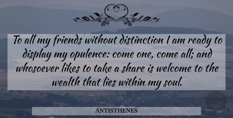 Antisthenes Quote About Lying, Soul, Opulence: To All My Friends Without...
