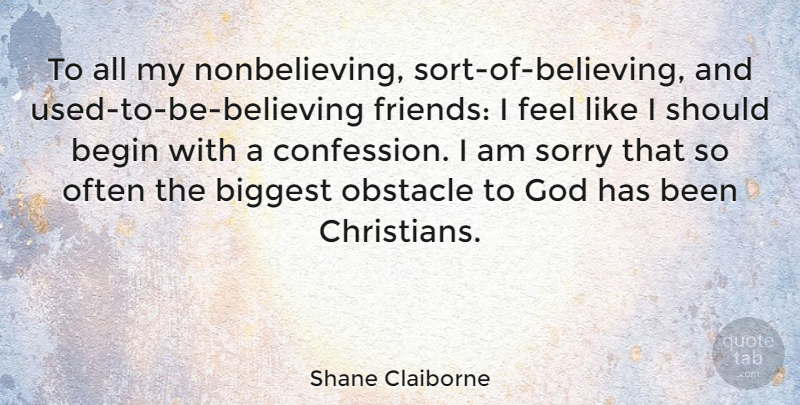Shane Claiborne Quote About Christian, Sorry, Believe: To All My Nonbelieving Sort...
