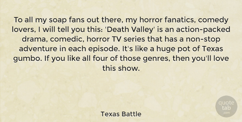 Texas Battle Quote About Comedy, Death, Fans, Four, Horror: To All My Soap Fans...