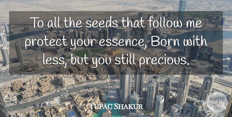 Tupac Shakur Quote About Rapper, Essence, Follow Me: To All The Seeds That...