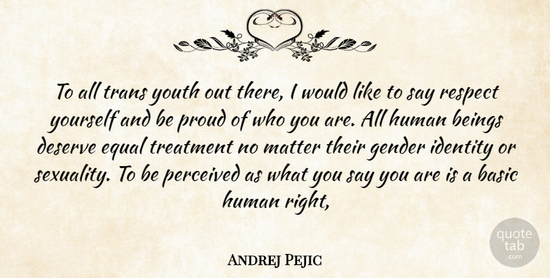 Andrej Pejic Quote About Equal Treatment, Identity, Proud: To All Trans Youth Out...