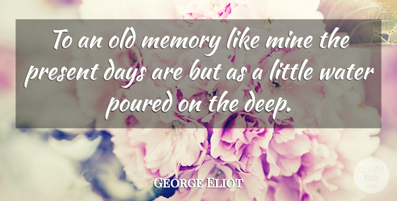 George Eliot Quote About Memories, Water, Littles: To An Old Memory Like...