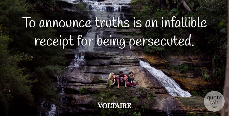 Voltaire Quote About Truth, Receipts, Infallible: To Announce Truths Is An...