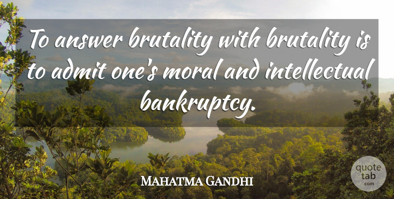 Mahatma Gandhi Quote About Freedom, Intellectual, Answers: To Answer Brutality With Brutality...