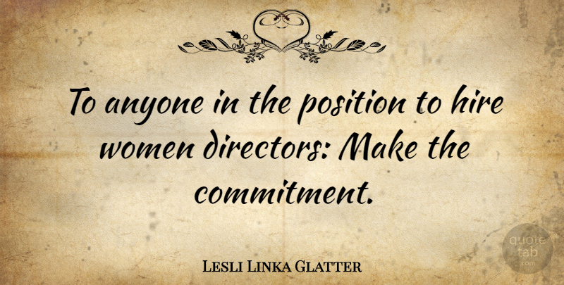 Lesli Linka Glatter Quote About Anyone, Hire, Women: To Anyone In The Position...