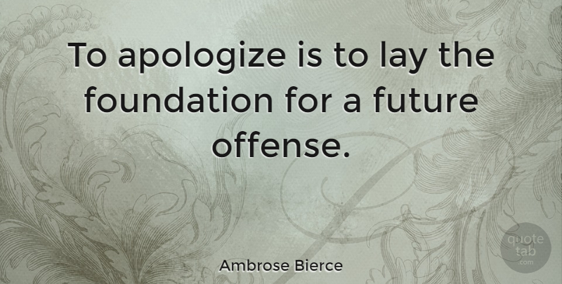 Ambrose Bierce Quote About Future, Apology, Literature: To Apologize Is To Lay...