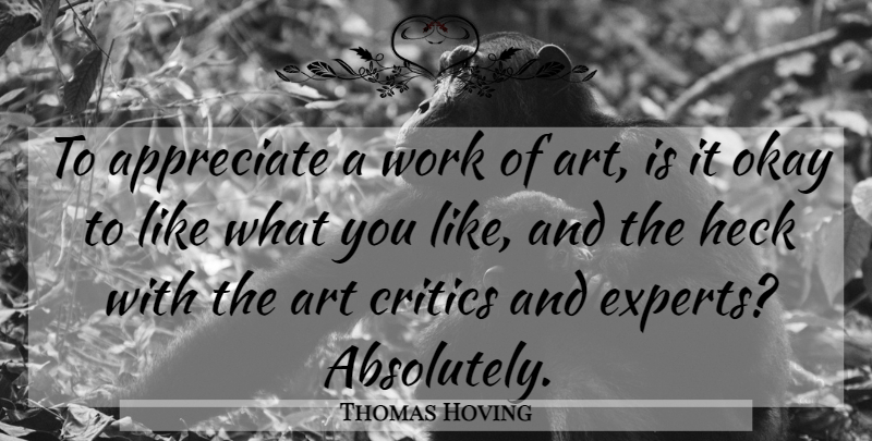 Thomas Hoving Quote About Art, Appreciate, Experts: To Appreciate A Work Of...