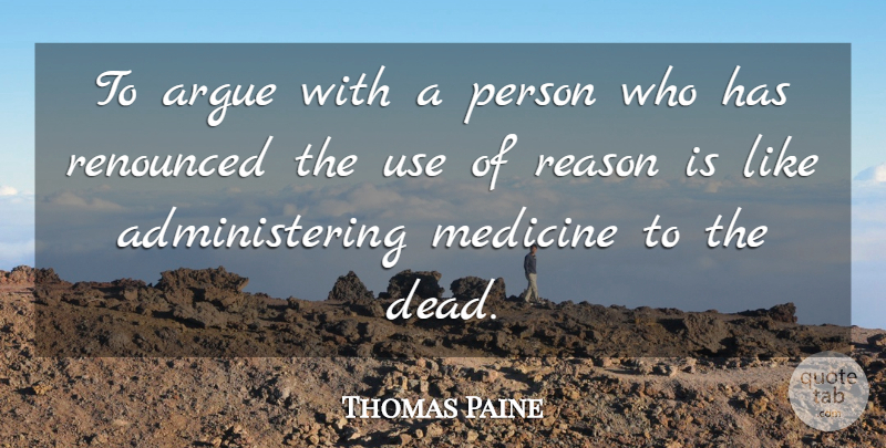 Thomas Paine Quote About 4th Of July, Medicine, Religion: To Argue With A Person...