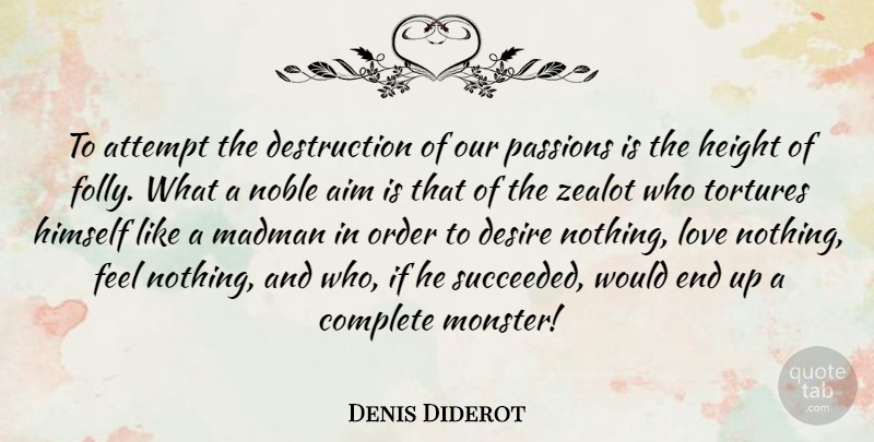 Denis Diderot Quote About Love, Passion, Order: To Attempt The Destruction Of...