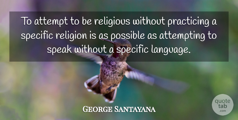 George Santayana Quote About Religious, Language, Speak: To Attempt To Be Religious...