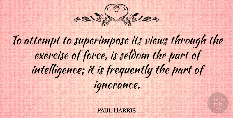 Paul Harris Quote About American Athlete, Attempt, Frequently, Seldom, Views: To Attempt To Superimpose Its...