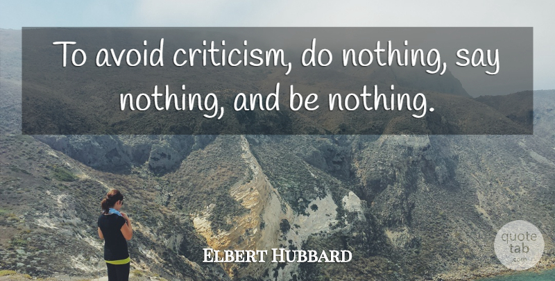 Elbert Hubbard Quote About Inspirational, Life, Motivational: To Avoid Criticism Do Nothing...