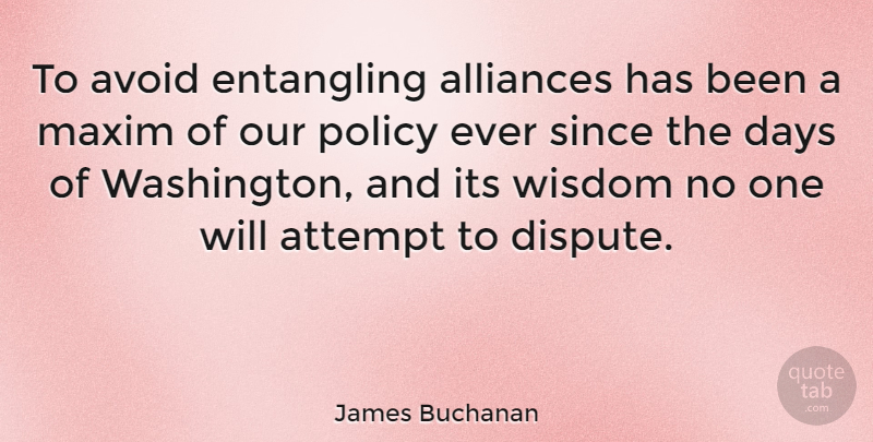James Buchanan Quote About Historical, Alliances, Disputes: To Avoid Entangling Alliances Has...
