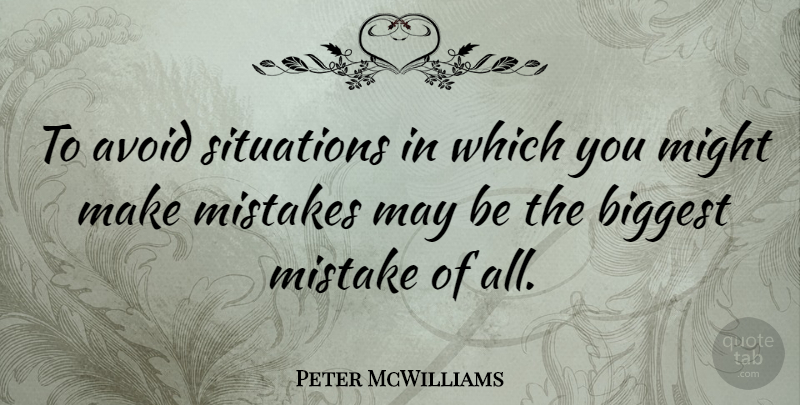 Peter McWilliams Quote About Motivation, Mistake, May: To Avoid Situations In Which...