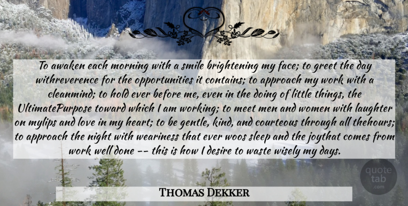 Thomas Dekker Quote About Approach, Awaken, Courteous, Desire, Greet: To Awaken Each Morning With...