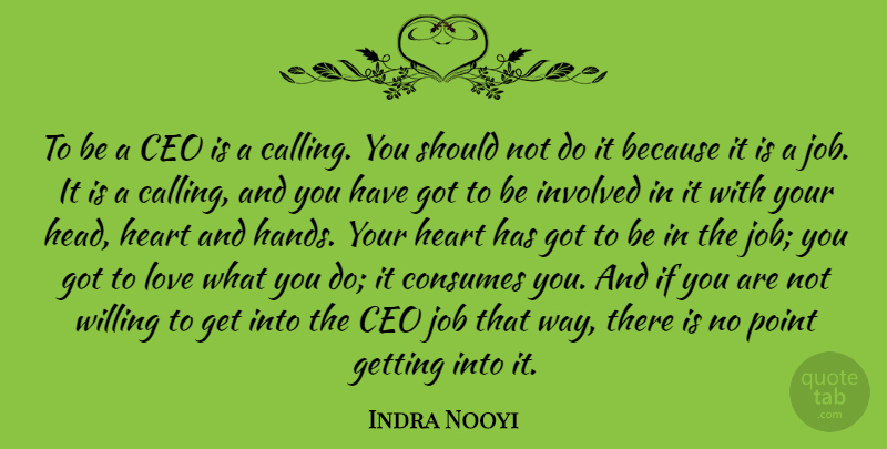 Indra Nooyi Quote About Ceo, Consumes, Involved, Job, Love: To Be A Ceo Is...