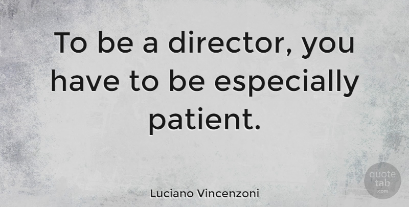 Luciano Vincenzoni Quote About undefined: To Be A Director You...