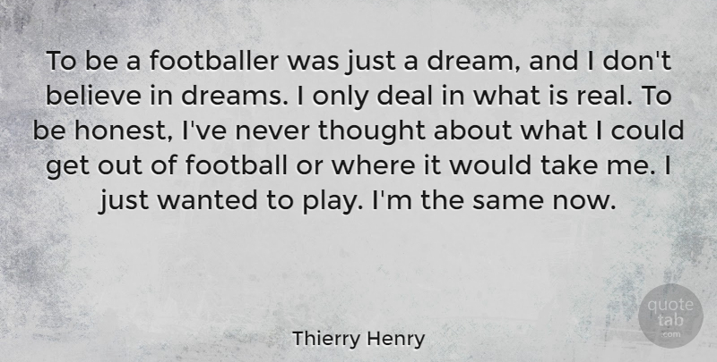 Thierry Henry Quote About Believe, Deal, Dreams, Footballer: To Be A Footballer Was...
