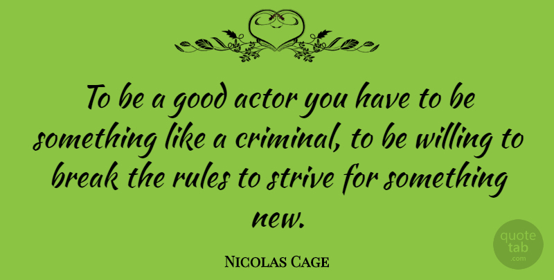 Nicolas Cage Quote About Acting, Actors, Criminals: To Be A Good Actor...