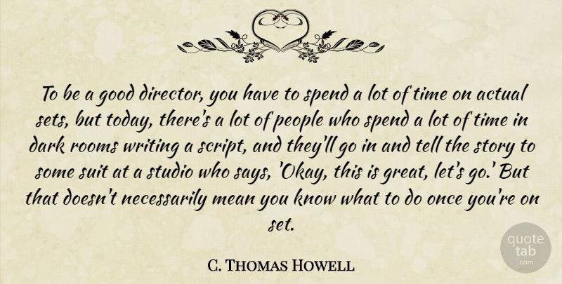 C. Thomas Howell Quote About Actual, Dark, Good, Great, Mean: To Be A Good Director...