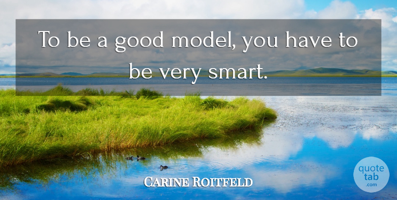 Carine Roitfeld Quote About Good: To Be A Good Model...