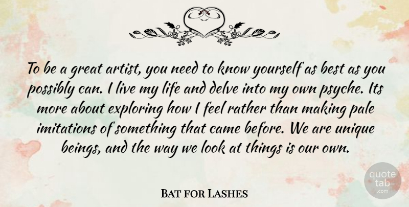 Bat for Lashes Quote About Unique, Artist, Needs: To Be A Great Artist...