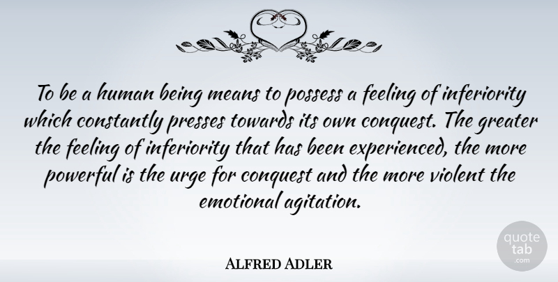 Alfred Adler Quote About Powerful, Mean, Emotional: To Be A Human Being...