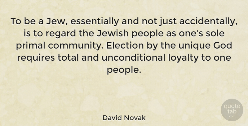 David Novak Quote About Election, God, Jewish, People, Primal: To Be A Jew Essentially...