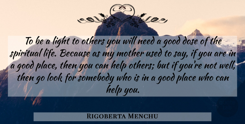 Rigoberta Menchu Quote About God, Mother, Spiritual: To Be A Light To...