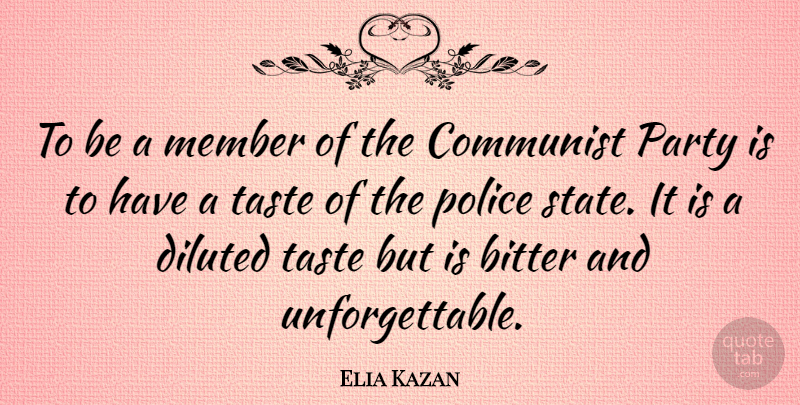 Elia Kazan Quote About Party, Police, Taste: To Be A Member Of...