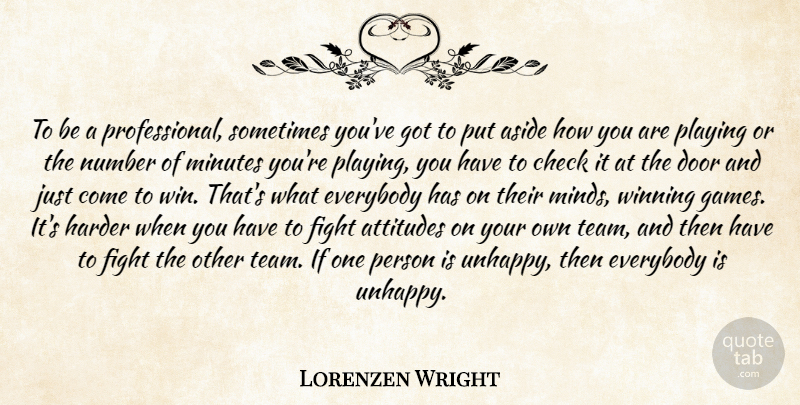 Lorenzen Wright Quote About Aside, Attitudes, Check, Door, Everybody: To Be A Professional Sometimes...